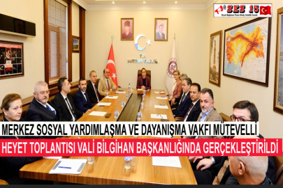 Merkez Sosyal Yardımlaşma Ve Dayanışma Vakfı Mütevelli Heyet Toplantısı Vali Bilgihan Başkanlığında Gerçekleştirildi