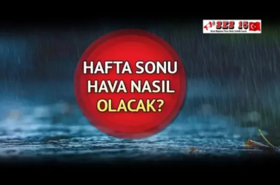 Hafta Sonu Hava Durumu Nasıl Olacak ?