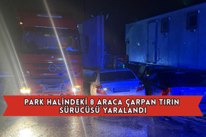 Park Halindeki 8 Araca Çarpan Tırın Sürücüsü Yaralandı
