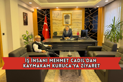 İş İnsanı Mehmet Cadıl’dan Kaymakam Kuruca’ya Ziyaret