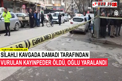Silahlı Kavgada Damadı Tarafından Vurulan Kayınpeder Öldü, Oğlu Yaralandı