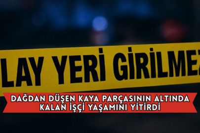 Dağdan Düşen Kaya Parçasının Altında Kalan İşçi Yaşamını Yitirdi