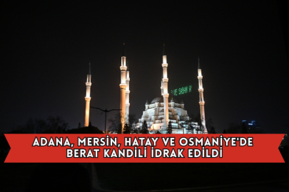 Adana, Mersin, Hatay ve Osmaniye'de Berat Kandili İdrak Edildi