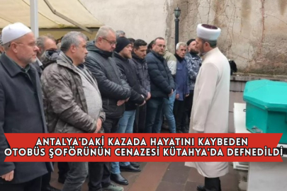 Antalya'daki Kazada Hayatını Kaybeden Otobüs Şoförünün Cenazesi Kütahya'da Defnedildi