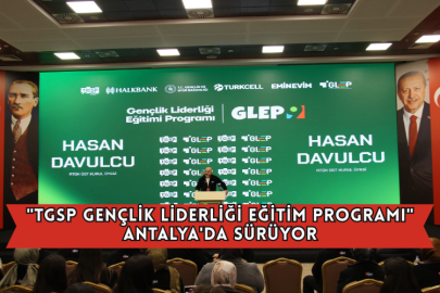 "TGSP Gençlik Liderliği Eğitim Programı" Antalya'da Sürüyor