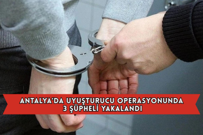 Antalya'da Uyuşturucu Operasyonunda 3 Şüpheli Yakalandı