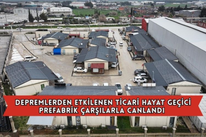 Depremlerden Etkilenen Ticari Hayat Geçici Prefabrik Çarşılarla Canlandı   