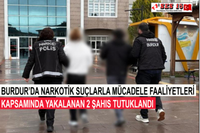 Burdur’da Narkotik Suçlarla Mücadele Faaliyetleri Kapsamında Yakalanan 2 Şahıs Tutuklandı
