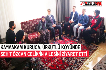 Kaymakam Kuruca, Ürkütlü Köyünde Şehit Özcan Çelik’in Ailesini Ziyaret Etti