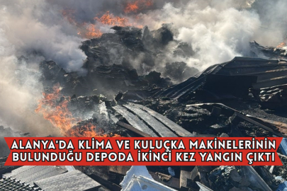 Alanya'da Klima ve Kuluçka Makinelerinin Bulunduğu Depoda İkinci Kez Yangın Çıktı