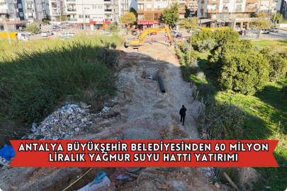Antalya Büyükşehir Belediyesinden 60 Milyon Liralık Yağmur Suyu Hattı Yatırımı