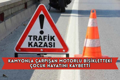 Kamyonla Çarpışan Motorlu Bisikletteki Çocuk Hayatını Kaybetti