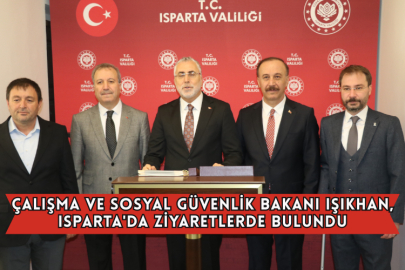 Çalışma ve Sosyal Güvenlik Bakanı Işıkhan, Isparta'da Ziyaretlerde Bulundu