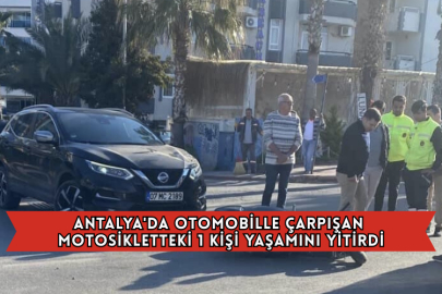 Antalya'da Otomobille Çarpışan Motosikletteki 1 Kişi Yaşamını Yitirdi