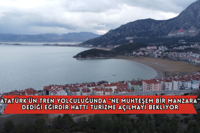Atatürk'ün Tren Yolculuğunda "Ne Muhteşem Bir Manzara" Dediği Eğirdir Hattı Turizme Açılmayı Bekliyor