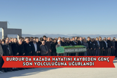 Burdur'da Kazada Hayatını Kaybeden Genç Son Yolculuğuna Uğurlandı