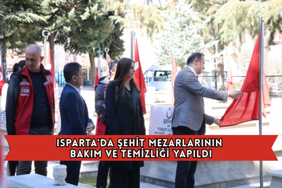 Isparta'da Şehit Mezarlarının Bakım ve Temizliği Yapıldı