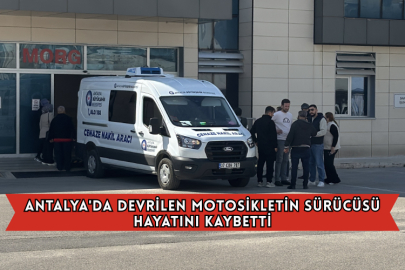Antalya'da Devrilen Motosikletin Sürücüsü Hayatını Kaybetti