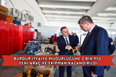 Burdur İtfaiye Müdürlüğüne 2 Bin 950 Yeni Araç ve Ekipman Kazandırıldı