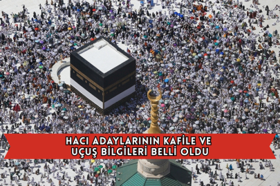 Hacı Adaylarının Kafile ve Uçuş Bilgileri Belli Oldu