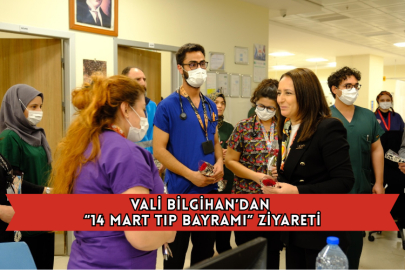 Vali Bilgihan’dan “14 Mart Tıp Bayramı” Ziyareti
