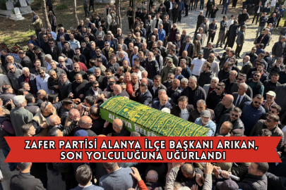 Zafer Partisi Alanya İlçe Başkanı Arıkan, Son Yolculuğuna Uğurlandı