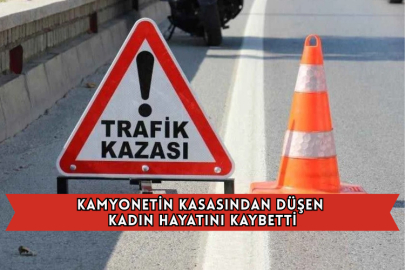 Kamyonetin Kasasından Düşen Kadın Hayatını Kaybetti