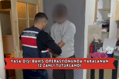 Yasa Dışı Bahis Operasyonunda Yakalanan 12 Zanlı Tutuklandı