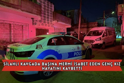 Silahlı Kavgada Başına Mermi İsabet Eden Genç Kız Hayatını Kaybetti
