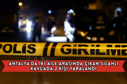 Antalya'da İki Aile Arasında Çıkan Silahlı Kavgada 2 Kişi Yaralandı