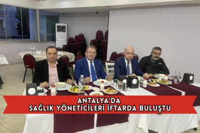 Antalya'da Sağlık Yöneticileri İftarda Buluştu