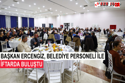 Başkan Ercengiz, Belediye Personeli İle İftarda Buluştu