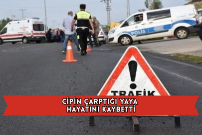 Cipin Çarptığı Yaya Hayatını Kaybetti