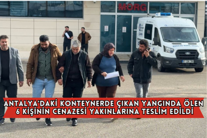 Antalya'daki Konteynerde Çıkan Yangında Ölen 6 Kişinin Cenazesi Yakınlarına Teslim Edildi