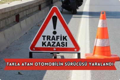 Takla Atan Otomobilin Sürücüsü Yaralandı