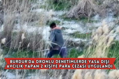 Burdur'da Dronlu Denetimlerde Yasa Dışı Avcılık Yapan 2 Kişiye Para Cezası Uygulandı