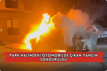 Park Halindeki Otomobilde Çıkan Yangın Söndürüldü