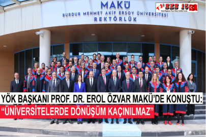 YÖK Başkanı Prof. Dr. Erol Özvar MAKÜ'de Konuştu: “Üniversitelerde Dönüşüm Kaçınılmaz”