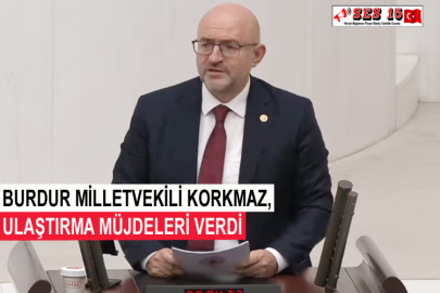 Burdur Milletvekili Korkmaz, Ulaştırma Müjdeleri Verdi