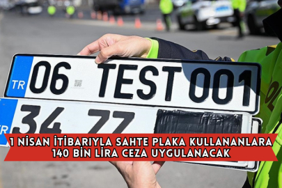 1 Nisan İtibarıyla Sahte Plaka Kullananlara 140 Bin Lira Ceza Uygulanacak