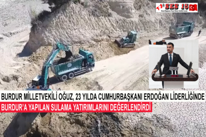 Burdur Milletvekili Oğuz, “23 Yılda Cumhurbaşkanı Erdoğan Liderliğinde Burdur’a Yapılan Sulama Yatırımlarını Değerlendirdi”