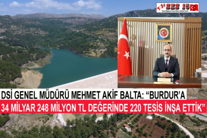 DSİ Genel Müdürü Mehmet Akif Balta: “Burdur’a 34 Milyar 248 Milyon TL Değerinde 220 Tesis İnşa Ettik”