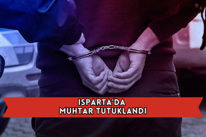 Isparta'da Muhtar Tutuklandı