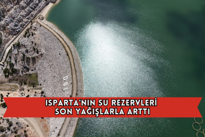 Isparta'nın Su Rezervleri Son Yağışlarla Arttı