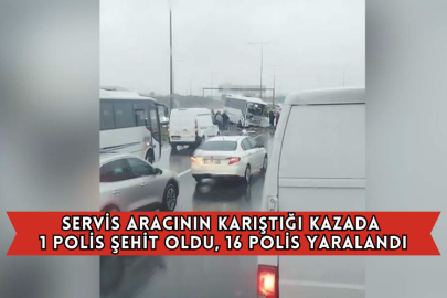Servis Aracının Karıştığı Kazada 1 Polis Şehit Oldu, 16 Polis Yaralandı