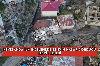 Heyelanda İlk İncelemede 65 Evin Hasar Gördüğü Tespit Edildi
