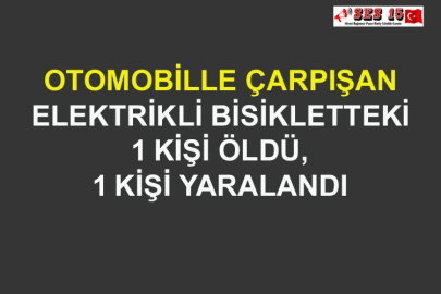  Otomobille Çarpışan Elektrikli Bisikletteki 1 Kişi Öldü, 1 Kişi Yaralandı