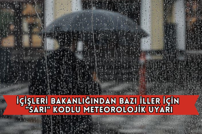 İçişleri Bakanlığından Bazı İller İçin "Sarı" Kodlu Meteorolojik Uyarı