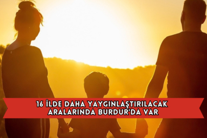 16 İlde Daha Yaygınlaştırılacak Aralarında Burdur'da Var