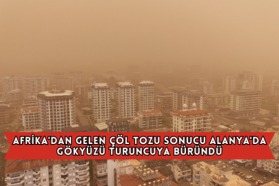 Afrika'dan Gelen Çöl Tozu Sonucu Alanya'da Gökyüzü Turuncuya Büründü